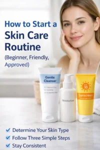 How to Start a Skin Care Routine (Beginner, Friendly,Approved)